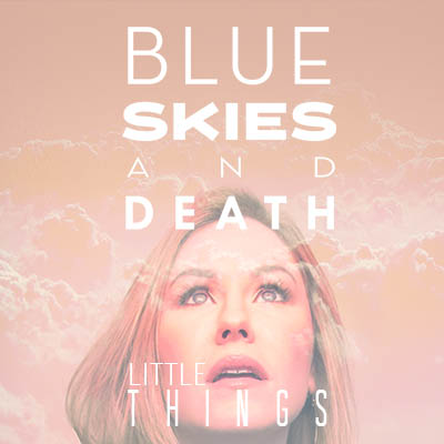 Blue Skies and Death - Little Things